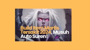 Build Item Martis Tersakit 2024, Paling Sakit