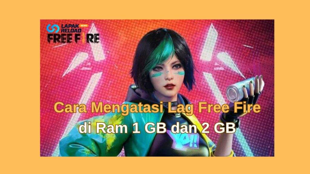 Cara Mengatasi Lag Free Fire di Ram 1 GB dan 2 GB Cara Mengatasi Lag Free Fire di Ram 1 GB dan 2 GB
