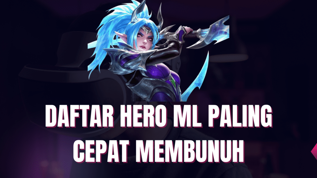 7 Daftar Hero ML Paling Cepat Membunuh dan Terkuat Hero ML Paling Cepat Membunuh