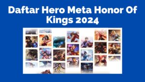 Daftar Hero Meta Honor Of Kings 2024