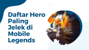Hero Paling Jelek di Mobile Legends