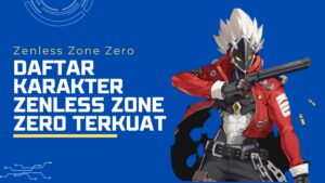 Daftar Karakter Zenless Zone Zero Terkuat