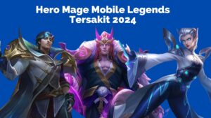 Hero Mage Mobile Legends Tersakit Agustus 2024