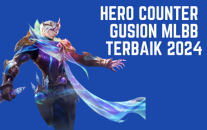 Hero Counter Gusion MLBB Terbaik 2024