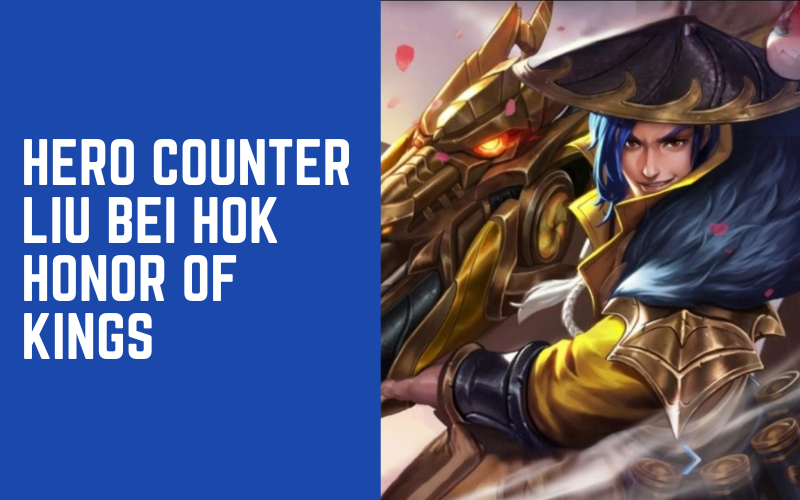 Hero Counter Liu Bei HOK Honor of Kings