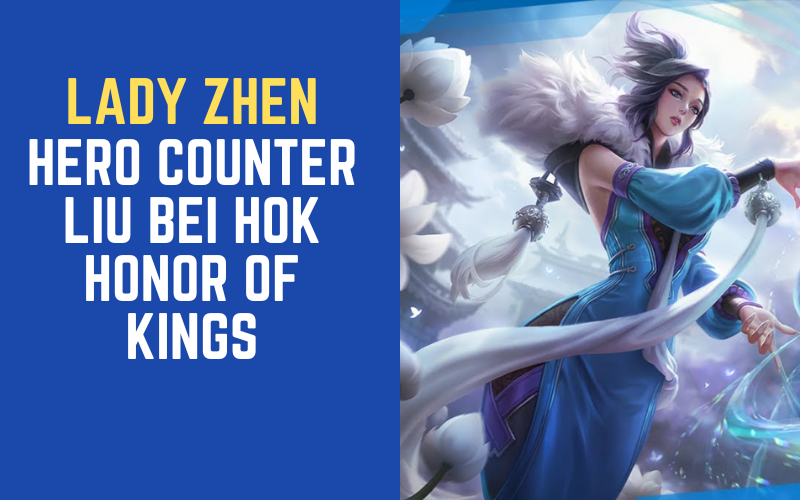 7 Hero Counter Liu Bei HOK Honor of Kings - Lapakreload News