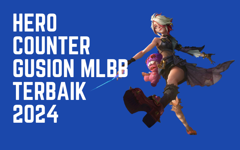 Hero Counter Gusion MLBB Terbaik 2024