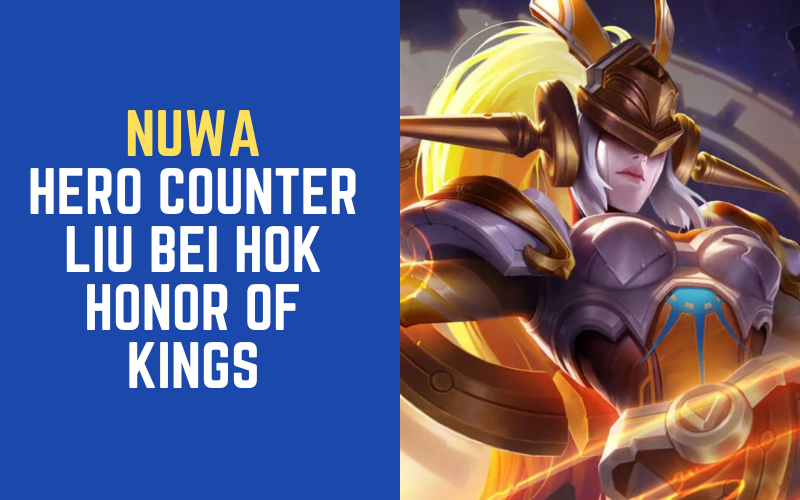 7 Hero Counter Liu Bei HOK Honor of Kings - Lapakreload News