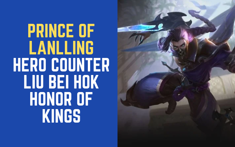 7 Hero Counter Liu Bei HOK Honor of Kings - Lapakreload News