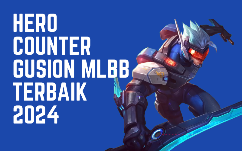 Hero Counter Gusion MLBB Terbaik 2024