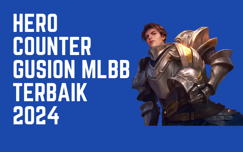 Hero Counter Gusion MLBB Terbaik 2024