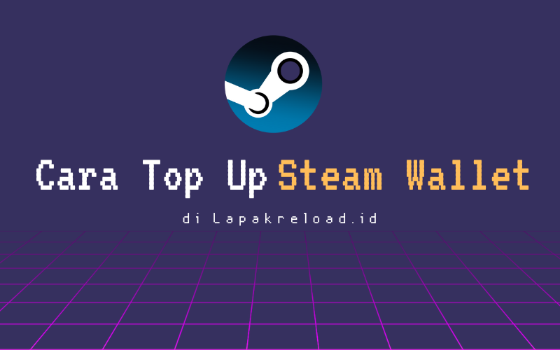 Cara Mudah Top Up Steam Wallet