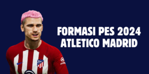 Formasi PES 2024 Atletico Madrid