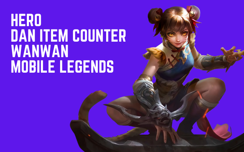 Hero dan Item Counter Wanwan Mobile Legends