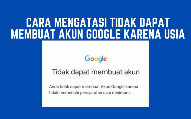 Cara Mengatasi Tidak Dapat Membuat Akun Google Karena Usia