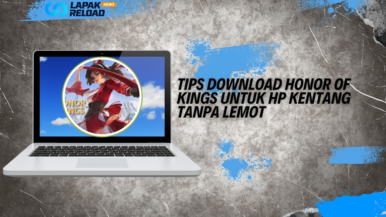 Tips Download Honor of Kings untuk HP Kentang