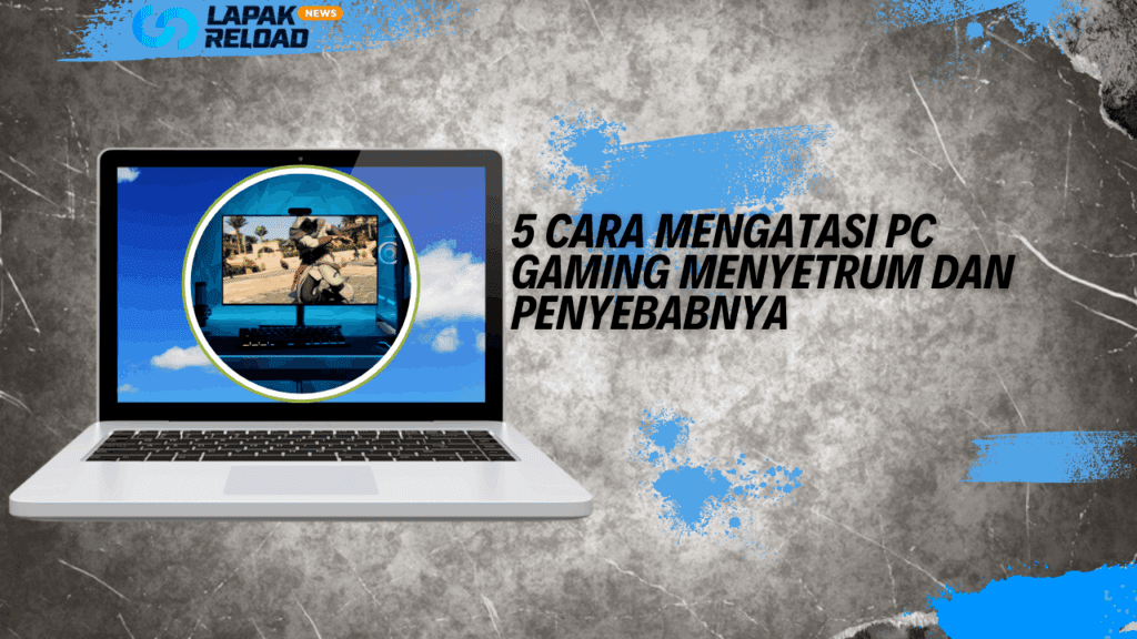 5 Cara Mengatasi PC Gaming Menyetrum dan Penyebabnya 5 Cara Mengatasi PC Gaming Menyetrum dan Penyebabnya