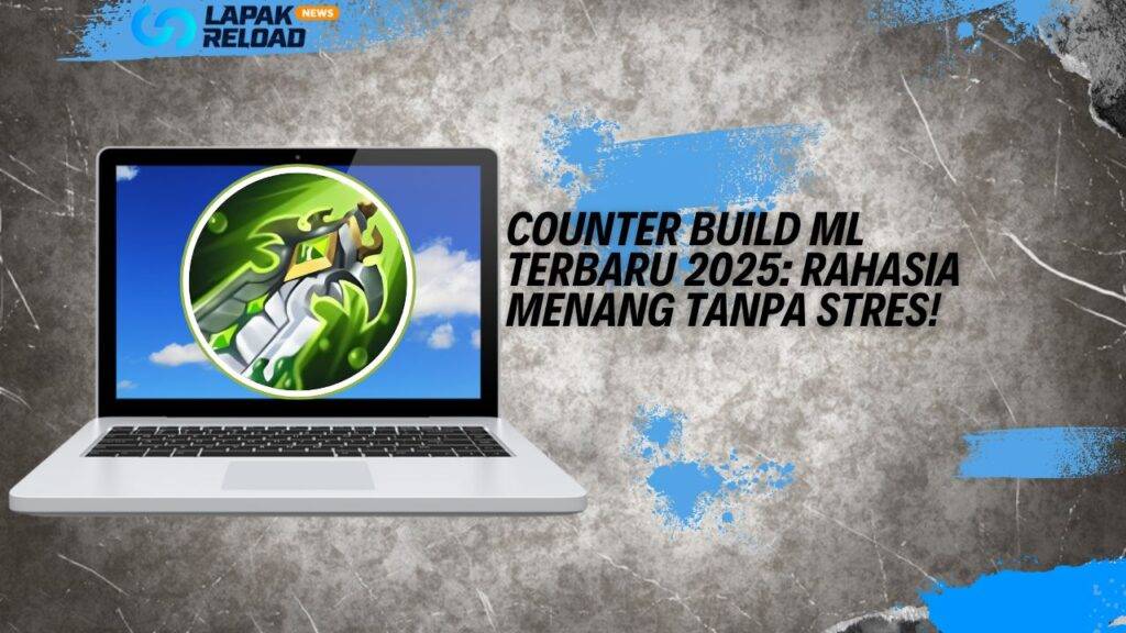 Counter Build ML Terbaru 2025: Rahasia Menang Tanpa Stres!