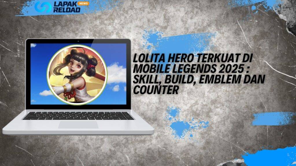 Lolita Hero Terkuat di Mobile Legends 2025 Skill, Build, Emblem dan Counter