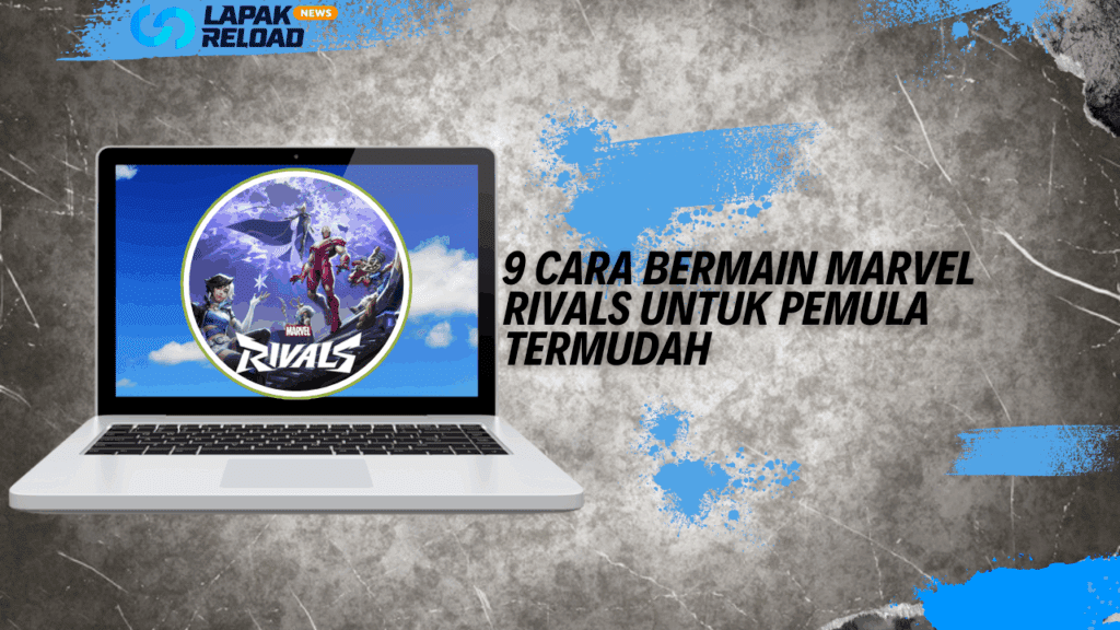 9 Cara Bermain Marvel Rivals Untuk Pemula Termudah